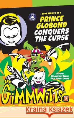 Gimmwitts: Series 3 of 4 - Prince Globond Conquers The Curse (HARDCOVER-MODERN version) Melanie Joy Bacon Pau Melanie Joy Bacon Paul Jeffrey Davids 9781312905481 Lulu.com