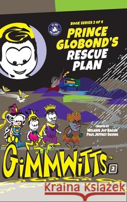 Gimmwitts: Series 2 of 4 - Prince Globond's Rescue Plan (HARDCOVER-MODERN version) Melanie Joy Bacon Pau Melanie Joy Bacon Paul Jeffrey Davids 9781312905665