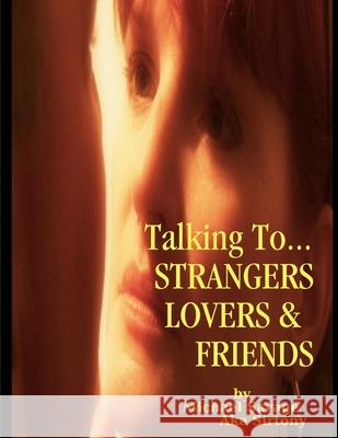 Talking To...Strangers Lovers & Friends Michael Savage Aka Sirtony 9781312908055