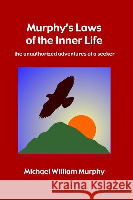 Murphy's Laws of the Inner Life Michael William Murphy 9781312908925