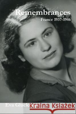 Remembrances. France 1937-1946 Eva Gluckman 9781312909083