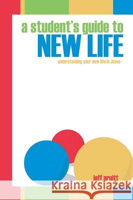 Student's Guide to New Life Jeff Pruitt 9781312914339