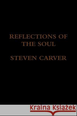 Reflections of the Soul Steven Carver 9781312915374 Lulu.com