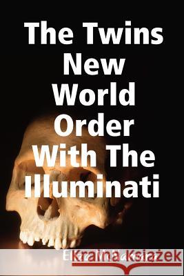 The Twins New World Order With The Illuminati McNamara, Eliza 9781312918276