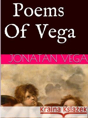 The Poems of Vega Jonatan Vega 9781312919921 Lulu.com