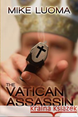 The Vatican Assassin Trilogy Omnibus Mike Luoma 9781312925359