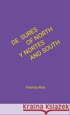 De Sures y Nortes / Of North and South Patricia Rios Trudi Lee Richards 9781312925533 Lulu.com