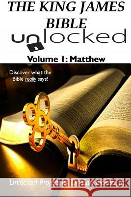 THE King James Bible Unlocked! Volume 1: Matthew Earl Pickett 9781312926707 Lulu.com