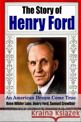 The Story of Henry Ford - An American Dream Cone True Henry, Jr. Ford Rose Wilder Lane Samuel Crowther 9781312930001