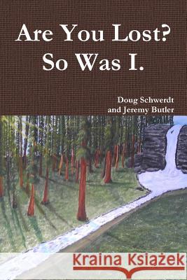 Are You Lost? So Was I Jeremy Butler, Doug Schwerdt 9781312932562