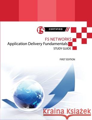 F5 Networks Application Delivery Fundamentals Study Guide - Black and White Edition Philip Jonsson Steven Iveson 9781312940239