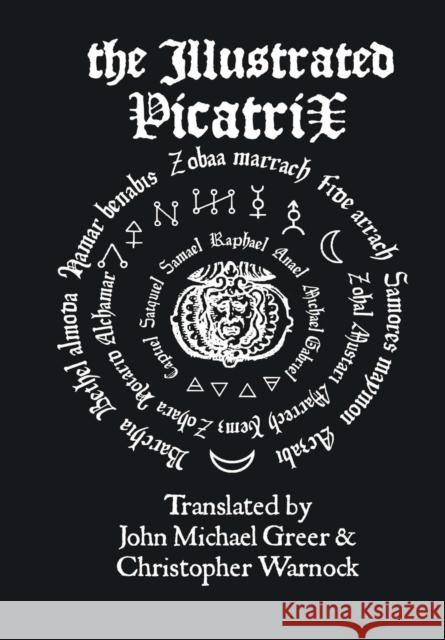 The Illustrated Picatrix: The Complete Occult Classic Of Astrological Magic Greer, John Michael 9781312941816