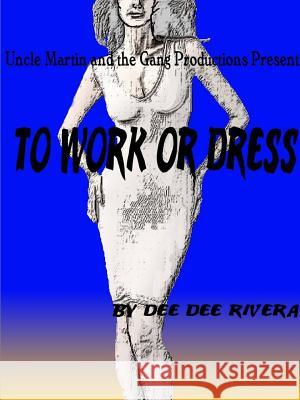 To Work or Dress Dee Dee Rivera 9781312951228 Lulu.com
