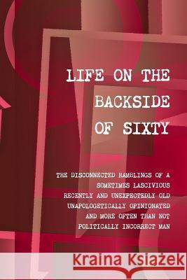Life on the Backside of Sixty Walter Ganzer 9781312954984 Lulu.com