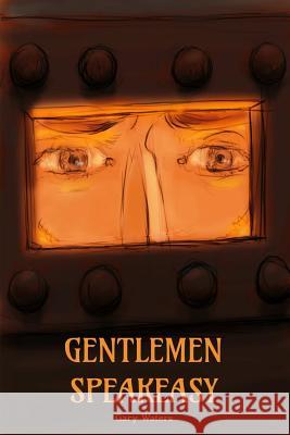 Gentlemen Speakeasy Gary Waters 9781312957541 Lulu.com