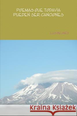Poemas Que Pueden Ser Todavia Canciones Luis Bejines 9781312959620 Lulu.com