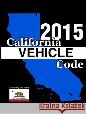 California Vehicle Code 2015 John Snape 9781312961029