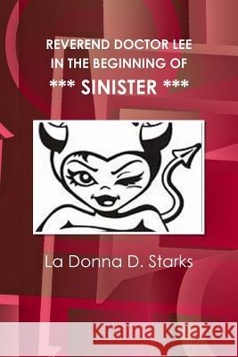 Reverend Doctor Lee in the Beginning of Sinister La Donna D. Starks 9781312963160