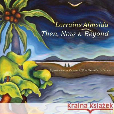 Then, Now & Beyond Lorraine Almeida 9781312966505