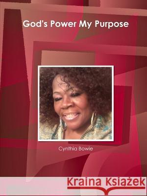 God's Power My Purpose Cynthia Bowie 9781312967359 Lulu.com