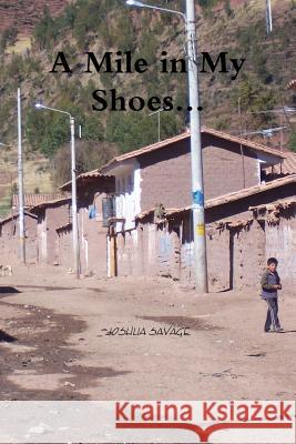 A Mile in My Shoes... Joshua Savage 9781312970670 Lulu.com