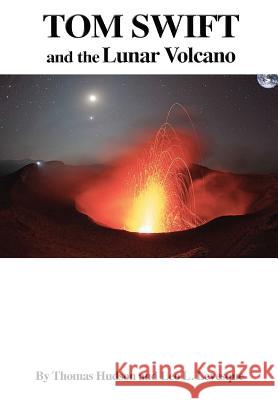 TOM SWIFT and the Lunar Volcano (HB) Leo L. Levesque, Thomas Hudson &. 9781312972933 Lulu.com