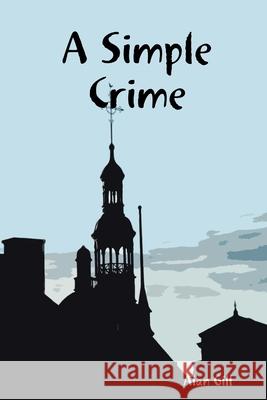 A Simple Crime Alan Gill 9781312974203 Lulu.com
