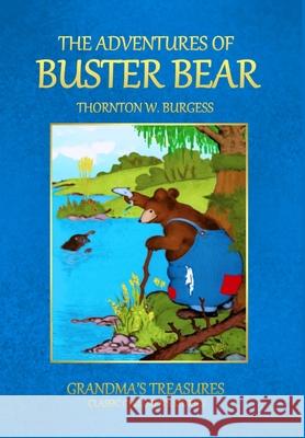 THE Adventures of Buster Bear GRANDMA'S TREASURES, THORNTON W. BURGESS 9781312975279 Lulu.com