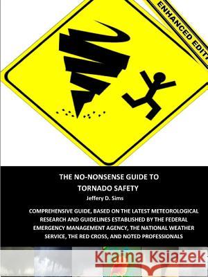 The No-Nonsense Guide To Tornado Safety (Enhanced Edition) Sims, Jeffery 9781312980150 Lulu.com