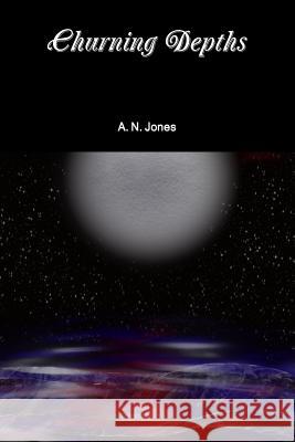 Churning Depths A. N. Jones 9781312980280 Lulu.com