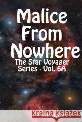 Malice From Nowhere - The Star Voyager Series - Vol. 6A Bolton, John B. 9781312980365