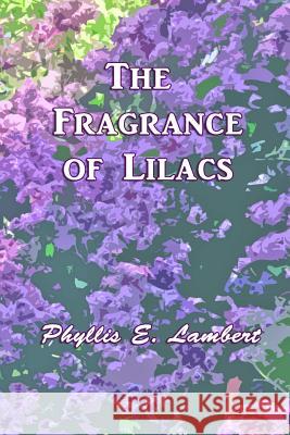 The Fragrance of Lilacs Phyllis Lambert 9781312983816 Lulu.com