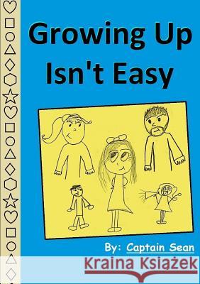 Growing Up isn't Easy Captain Sean 9781312984622 Lulu.com