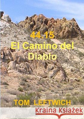 44.15 El Camino del Diablo Tom Leftwich 9781312987210 Lulu.com