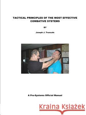 Tactical Principles of the Most Effective Combative Systems Joseph Truncale 9781312991712 Lulu.com