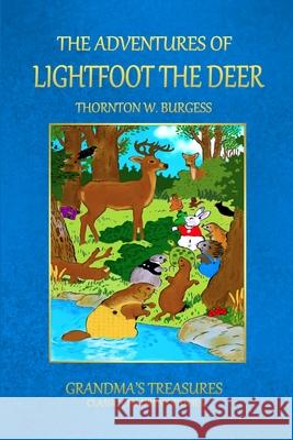 THE Adventures of Lightfoot the Deer GRANDMA'S TREASURES, THORNTON W. BURGESS 9781312996083 Lulu.com