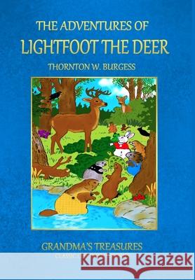 THE Adventures of Lightfoot the Deer GRANDMA'S TREASURES, THORNTON W. BURGESS 9781312996168 Lulu.com