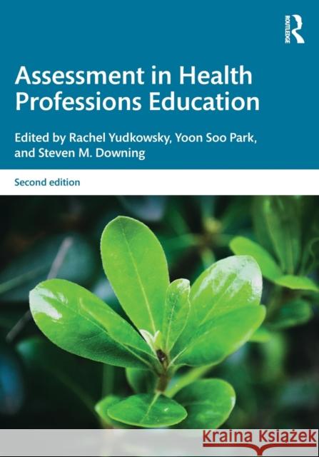 Assessment in Health Professions Education Rachel Yudkowsky Yoon So Steven M. Downing 9781315166902
