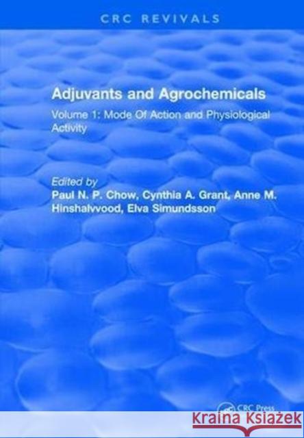 Adjuvants and Agrochemicals: Mode of Action and Physiological Activity Chow, Paul N. P. 9781315890388