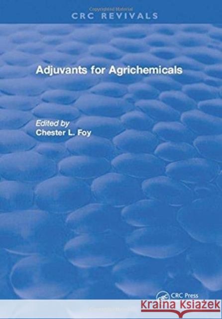 Adjuvants for Agrichemicals Chester L. Foy 9781315890401 Taylor and Francis