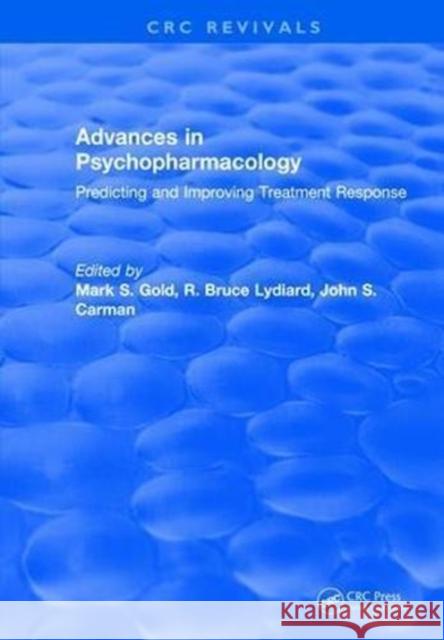 Advances in Psychopharmacology: Improving Treatment Response Mark S. Gold 9781315890432