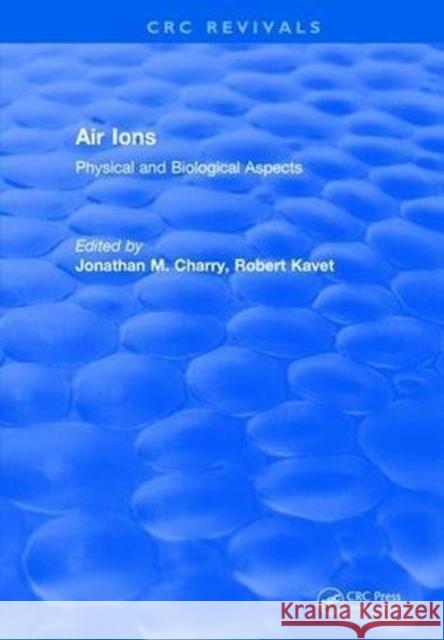 Air Ions: Physical and Biological Aspects Jonathan M. Charry 9781315890470 Taylor and Francis