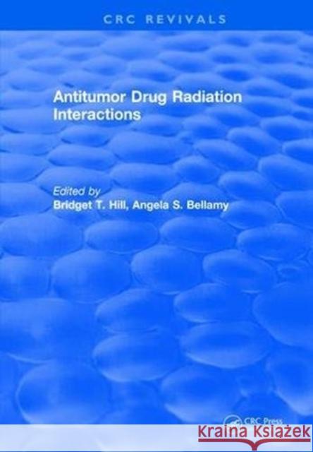 Antitumor Drug Radiation Interactions Bridget T. Hill 9781315890616 Taylor and Francis
