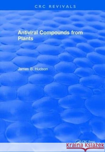 Antiviral Compounds from Plants James B. Hudson 9781315890623