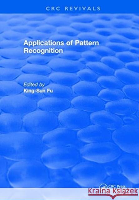 Applications of Pattern Recognition King-Sun Fu   9781315890708 CRC Press
