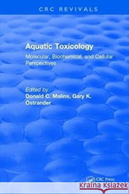 Aquatic Toxicology: Molecular, Biochemical, and Cellular Perspectives Donald C. Malins 9781315890777 Taylor and Francis