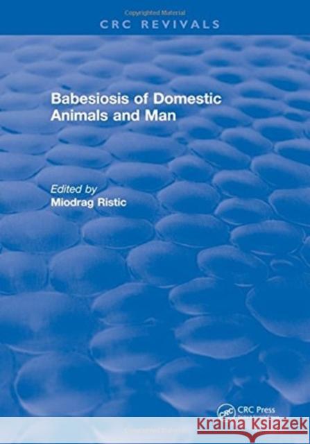 Babesiosis of Domestic Animals and Man Miodrag Ristic   9781315890920