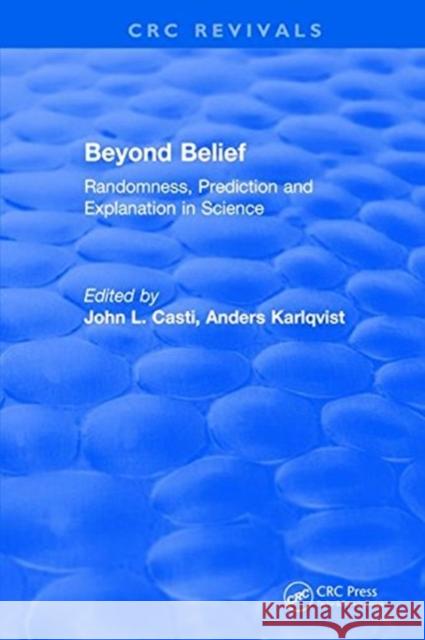 Beyond Belief: Randomness, Prediction and Explanation in Science John L. Casti   9781315890999 CRC Press