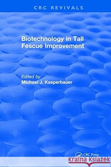 Biotechnology in Tall Fescue Improvement Michael J. Kasperbauer   9781315891217 CRC Press