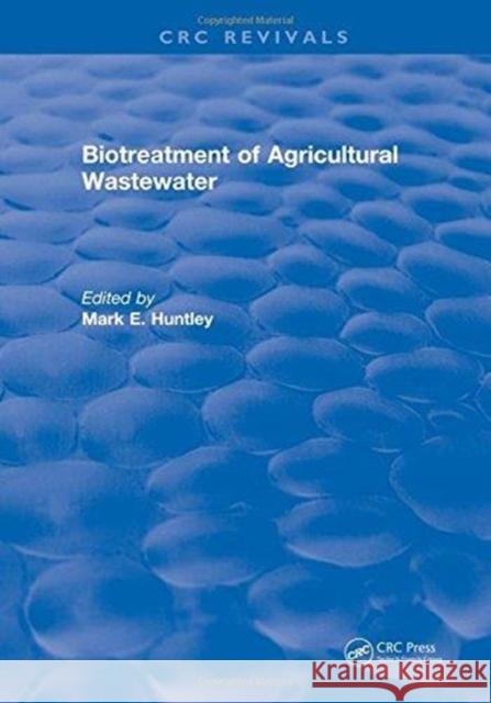 Biotreatment of Agricultural Wastewater Mark E. Huntley   9781315891231 CRC Press